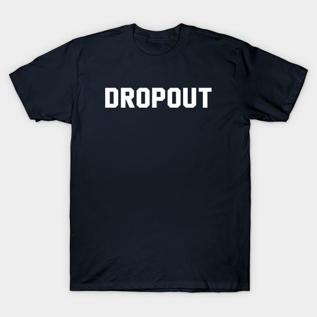 Dropout T-Shirt by Indie Pop